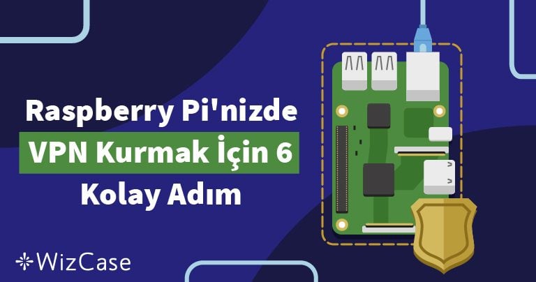 Raspberry Pi&rsquo;nizde VPN Kurmak İ&ccedil;in 6 Kolay Adım