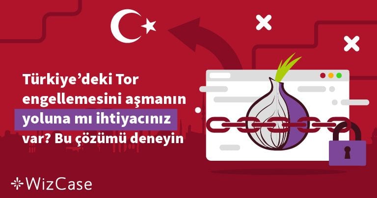 T&uuml;rkiye&rsquo;de Tor&rsquo;a G&uuml;venli Şekilde Nasıl Erişilir (2026)