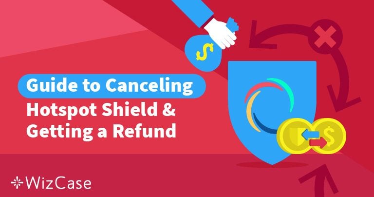Hotspot Shield Nasıl İptal Edilir ve Para İadesi Alınır (2026)