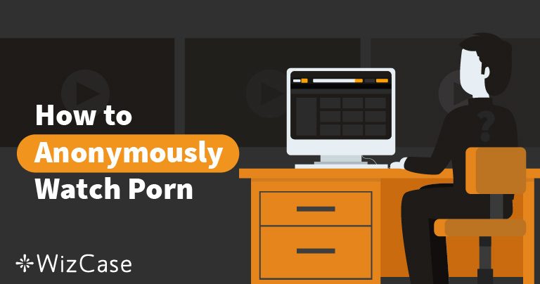Porno İçin En İyi 5 VPN – 2024 (Her Cihazda Çalışır)
