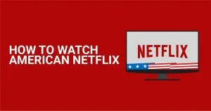 Amerikan Netflix Her Yerden bir VPN&rsquo;le Nasıl İzlenir 2026