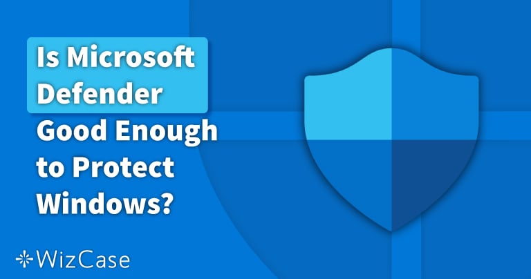 Microsoft Defender Güvende Kalmak İçin Yeterli mi – 2022?